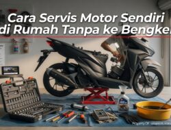 Cara Servis Motor Sendiri di Rumah Tanpa ke Bengkel