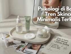 Psikologi di Balik Tren Skincare Minimalis Terkini
