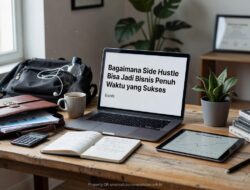 Bagaimana Side Hustle Bisa Jadi Bisnis Penuh Waktu yang Sukses
