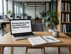 Kenapa Bisnis Anda Butuh Blog SEO Sebelum Terlambat